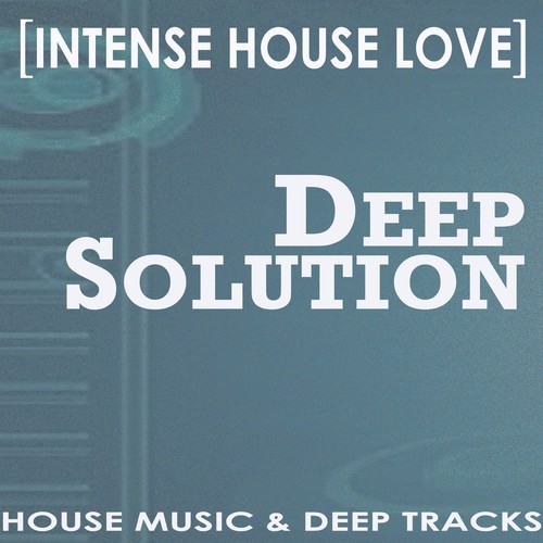 Deep Solution [Intense House Love]