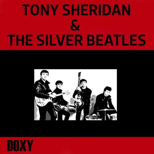 Tony Sheridan & The Silver Beatles (Doxy Collection, Remastered)