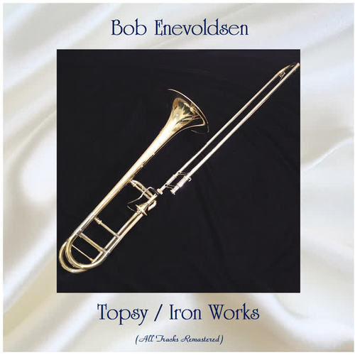 Topsy / Iron Works (All Tracks Remastered)