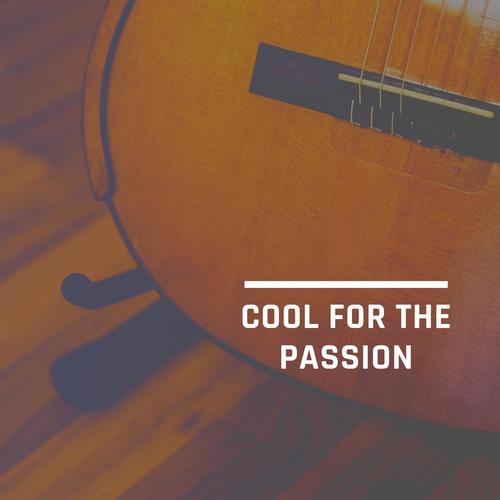 Cool For The Passion