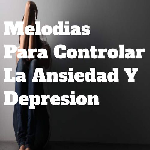 Melodias Para Controlar La Ansiedad Y Depresion