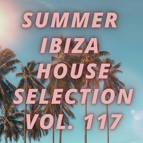 Summer Ibiza House Selection Vol.117