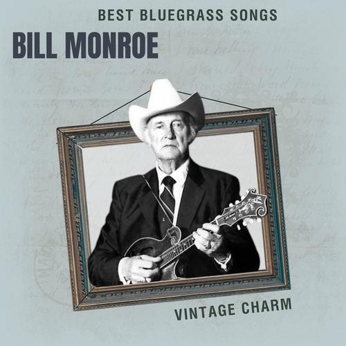 Best Bluegrass Songs: Bill Monroe (Vintage Charm)