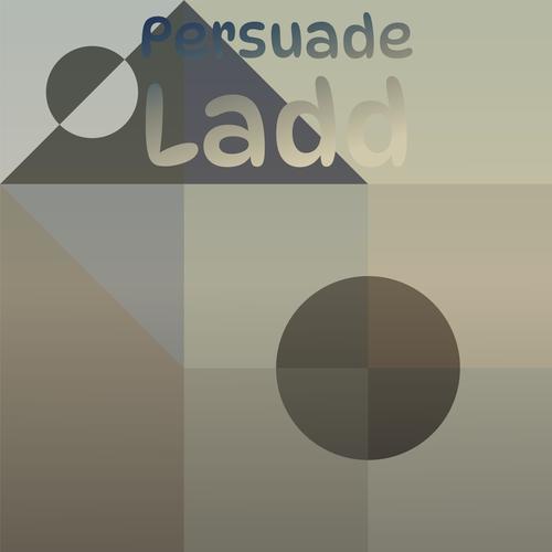 Persuade Ladd