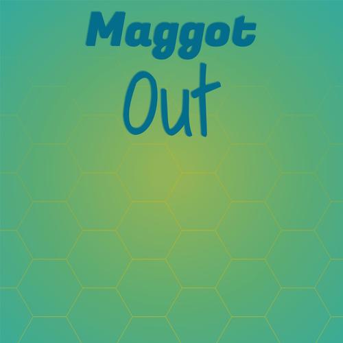 Maggot Out