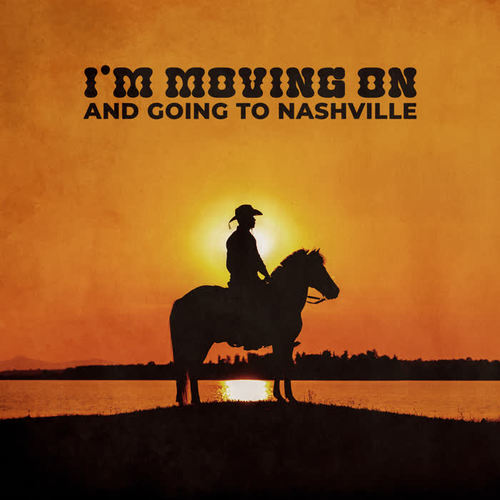 I'm Moving on and Going to Nashville