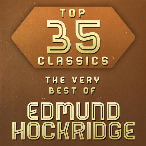 Top 35 Classics - The Very Best of Edmund Hockridge