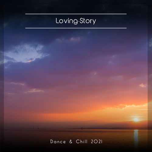 Loving- Story Dance & Chill 2021