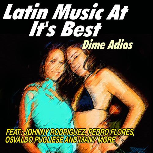 Latin Music at It's Best - Dime Adios