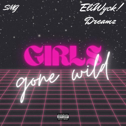 Girls Gone Wild (feat. Eli Wyck! & Dreamz) [Explicit]