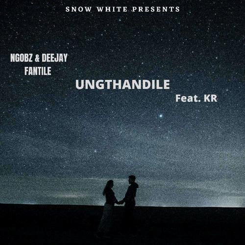 Ungthandile (feat. Deejay Fantile & KR)