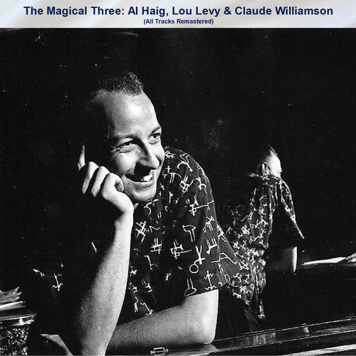 The Magical Three: Al Haig, Lou Levy & Claude Williamson (All Tracks Remastered)