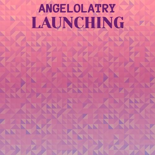 Angelolatry Launching