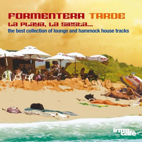 Formentera Tarde: La Playa, la Siesta ... (The Best Collection of Lounge and Hammock House Tracks)