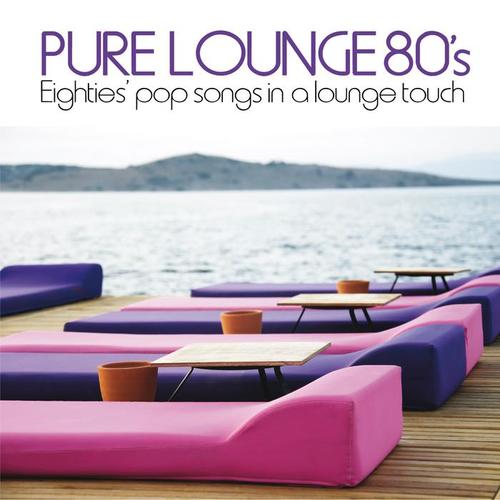 Pure Lounge 80's (Eighties' Pop Songs in Al Lounge Touch)