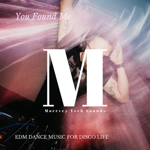 You Found Me - EDM Dance Music For Disco Life