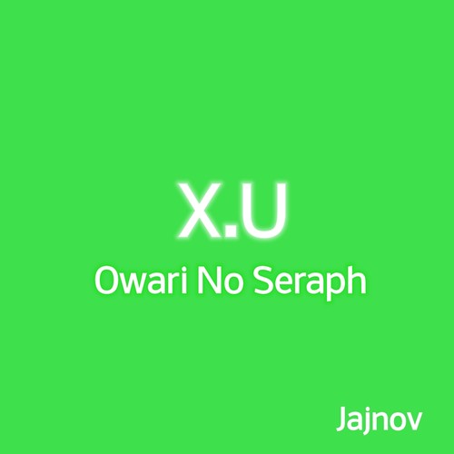 X.U - Owari No Seraph Opening