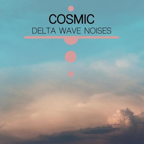 #5 Cosmic Delta Wave Noises