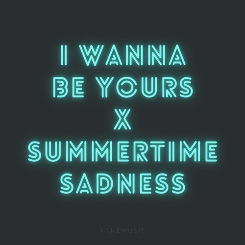 I Wanna Be Yours x Summertime Sadness (Remix)