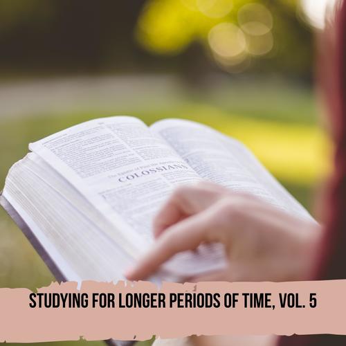 Studying for Longer Periods of Time, Vol. 5