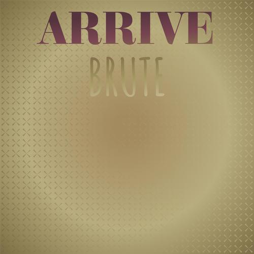 Arrive Brute