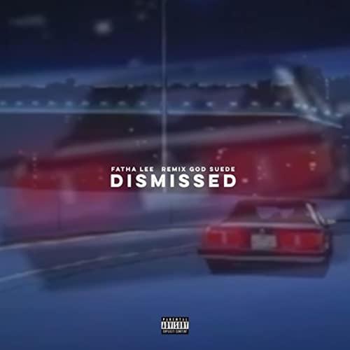 DISMISSED (With Fatha Lee)