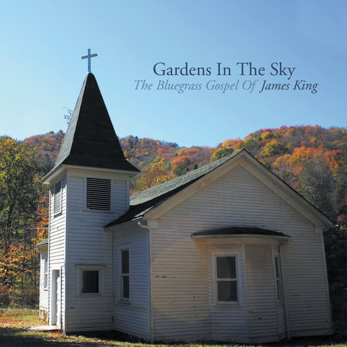 Gardens In The Sky: The Bluegrass Gospel of James King