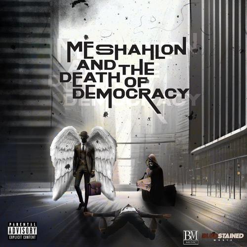 ME SHAHLON AND THE DEATH OF DEMOCRACY (Explicit)