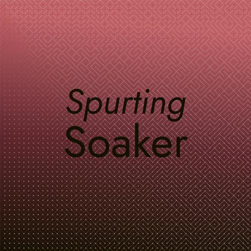 Spurting Soaker