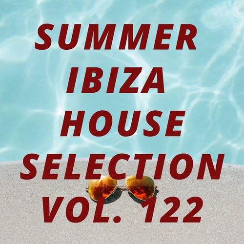 Summer Ibiza House Selection Vol.122