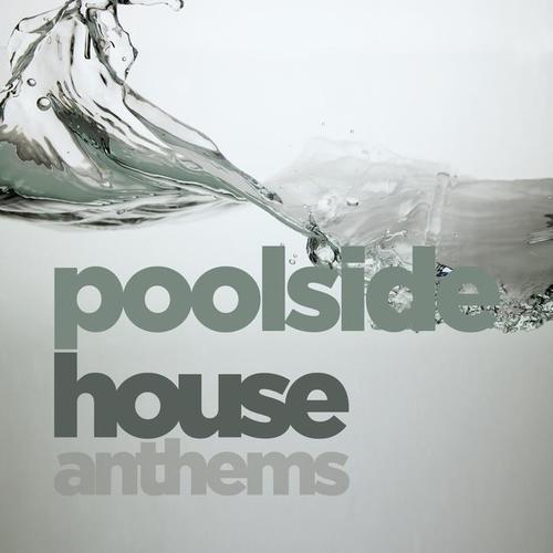 POOLSIDE HOUSE ANTHEMS