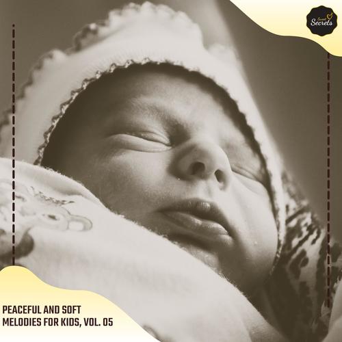 Peaceful And Soft Melodies For Kids, Vol. 05