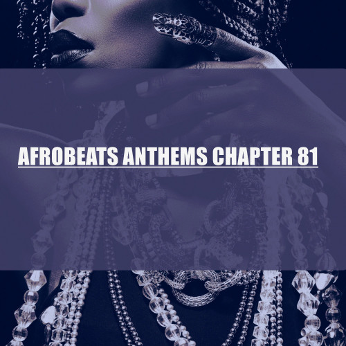 AFROBEATS ANTHEMS CHAPTER 81