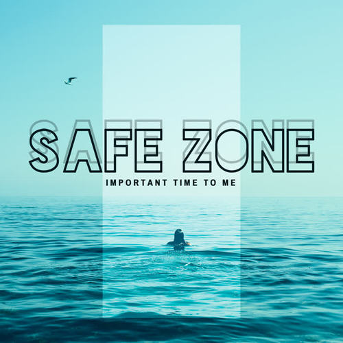 Safe Zone – Important Time to Me