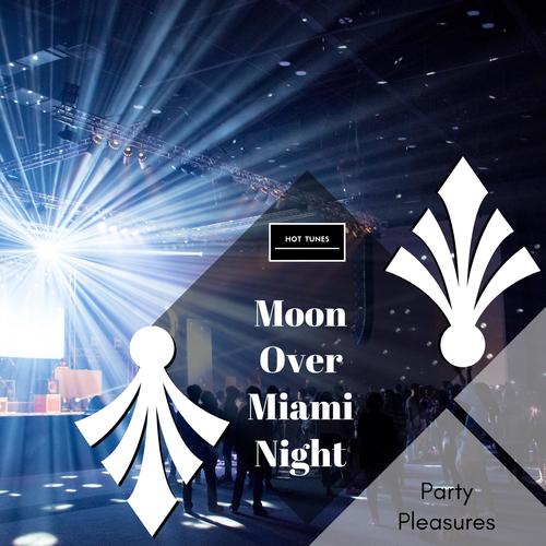 Moon Over Miami Night - Party Pleasures