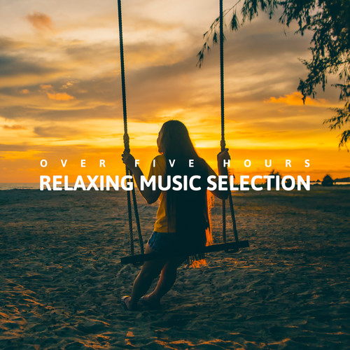 Over Five Hours Relaxing Music Selection: Top 100 Healing Sounds, Miracle Hz Tones, Nature Sounds for Meditation, Sleep, Spa & Wellness