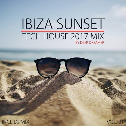 Ibiza Sunset - Tech House 2017 Mix, Vol. 01 (Compiled and Mixed By Deep Dreamer) [Explicit]