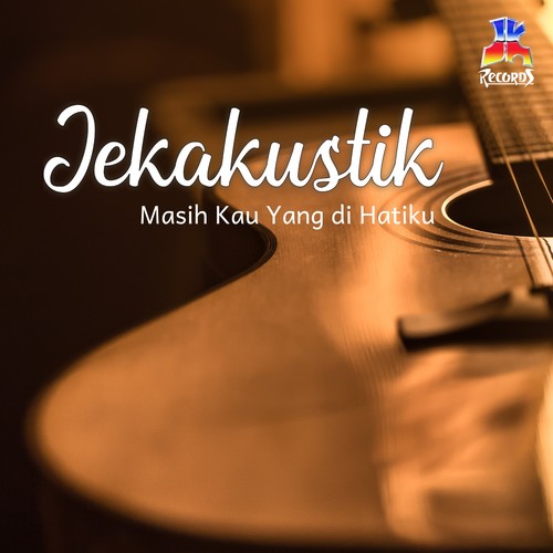 Jekakustik : Masih Kau Yang di Hatiku