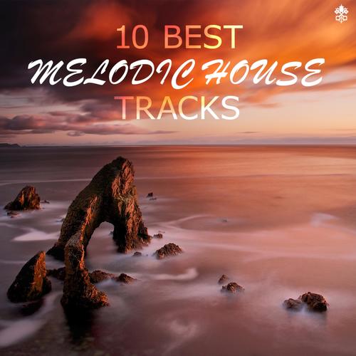 10 Best Melodic House Tracks