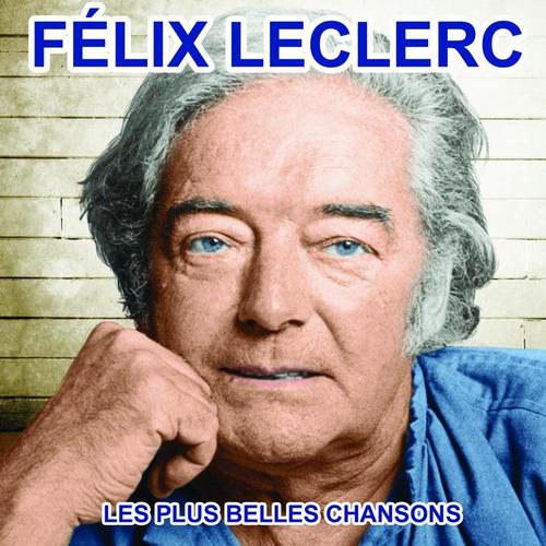 Félix Leclerc chante le Québec (Les plus belles chansons)