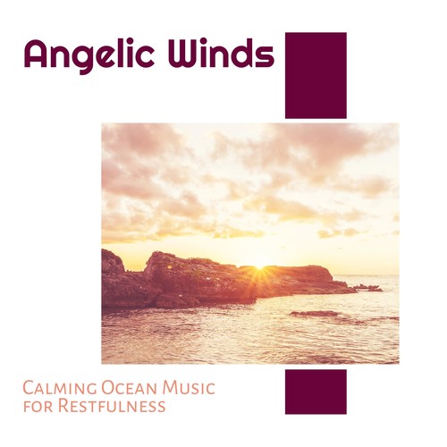 Angelic Winds - Calming Ocean Music for Restfulness