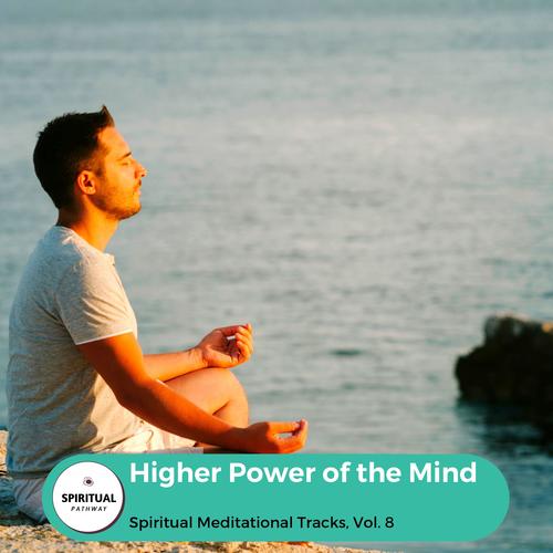 Higher Power Of The Mind - Spiritual Meditational Tracks, Vol. 8