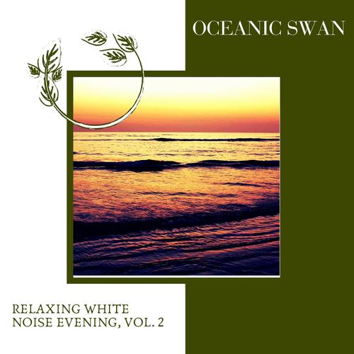 Oceanic Swan - Relaxing White Noise Evening, Vol. 2