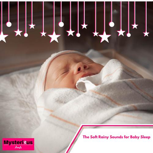 The Soft Rainy Sounds for Baby Sleep