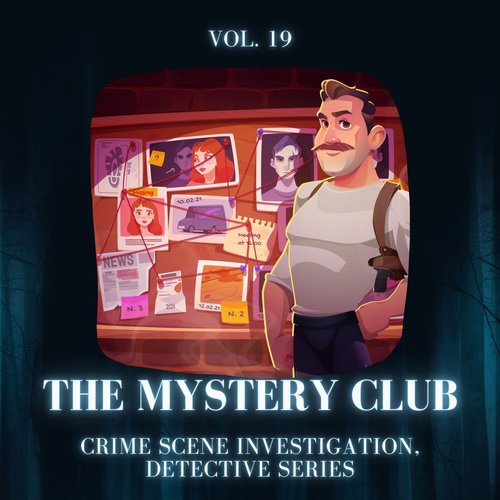 The Mystery Club - Crime Scene Investigation, Detective Series, Vol. 19