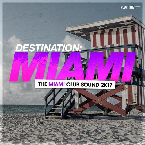 Destination Miami - The Miami Club Sound 2K17