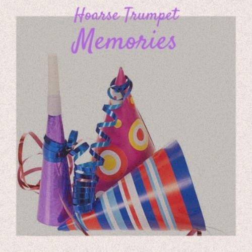 Hoarse Trumpet Memories