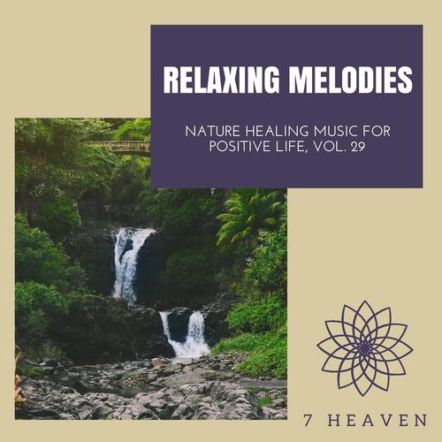 Relaxing Melodies - Nature Healing Music For Positive Life, Vol. 29