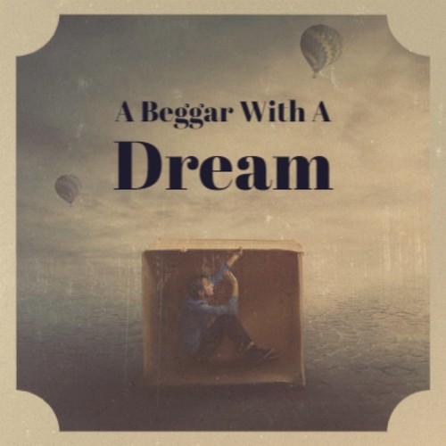 A Beggar With A Dream