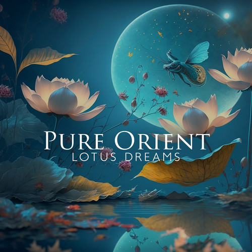 Pure Orient (Lotus Dreams, Dreamlike Asian Music for Meditation, Sleep, Light Yoga Training)